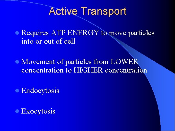 Active Transport l Requires ATP ENERGY to move particles into or out of cell