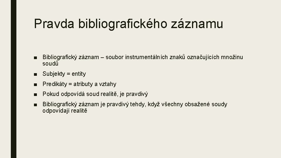 Pravda bibliografického záznamu ■ Bibliografický záznam – soubor instrumentálních znaků označujících množinu soudů ■