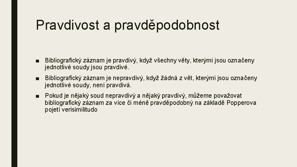 Pravdivost a pravděpodobnost ■ Bibliografický záznam je pravdivý, když všechny věty, kterými jsou označeny