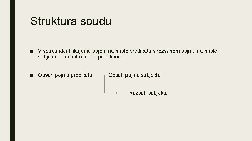 Struktura soudu ■ V soudu identifikujeme pojem na místě predikátu s rozsahem pojmu na