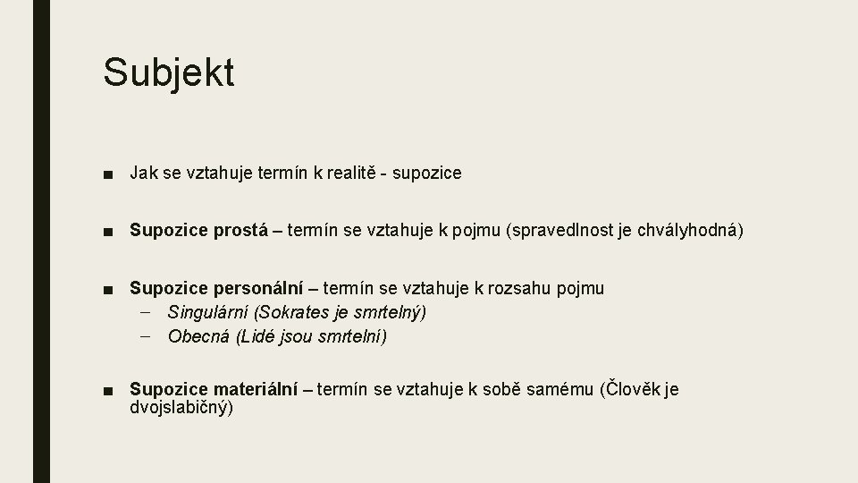 Subjekt ■ Jak se vztahuje termín k realitě - supozice ■ Supozice prostá –