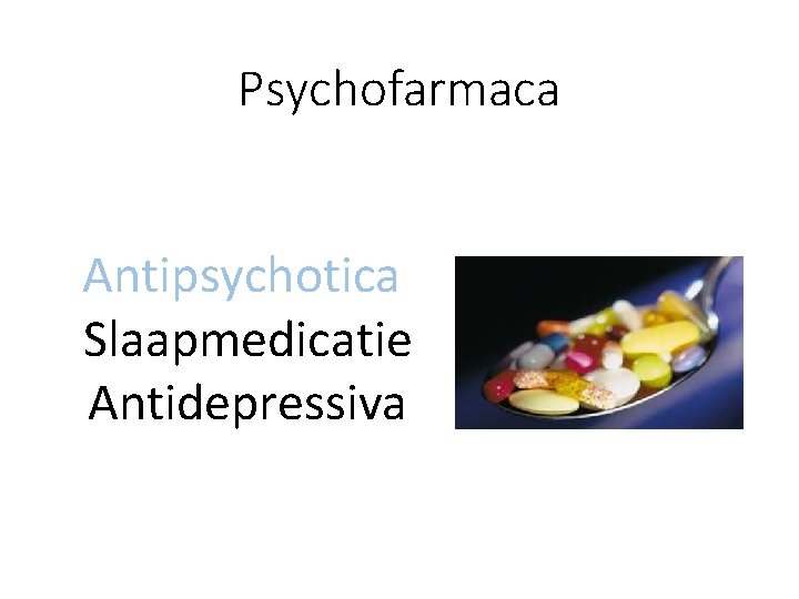 Psychofarmaca Antipsychotica Slaapmedicatie Antidepressiva 
