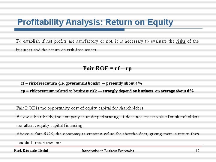 Profitability Analysis: Return on Equity To establish if net profits are satisfactory or not,