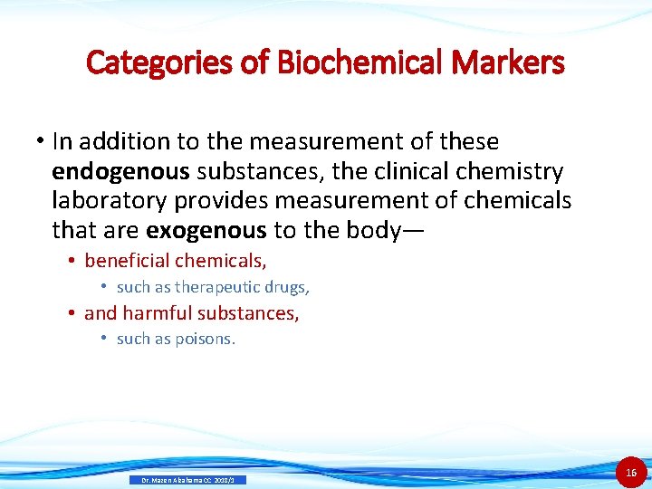 Categories of Biochemical Markers • In addition to the measurement of these endogenous substances,