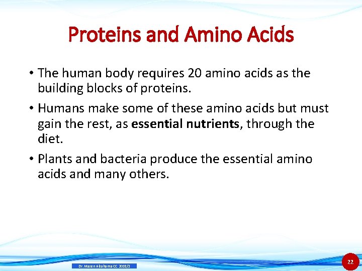 Proteins and Amino Acids • The human body requires 20 amino acids as the