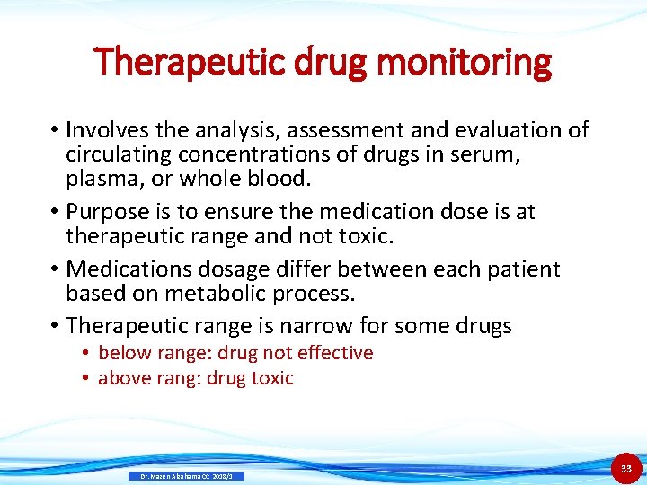 Therapeutic drug monitoring • Involves the analysis, assessment and evaluation of circulating concentrations of