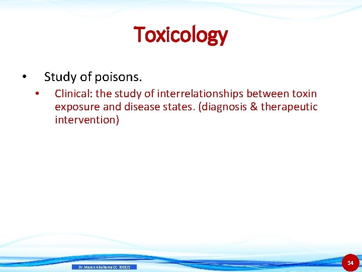 Toxicology Study of poisons. • • Clinical: the study of interrelationships between toxin exposure