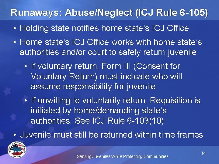 Runaways: Abuse/Neglect (ICJ Rule 6 -105) • Holding state notifies home state’s ICJ Office