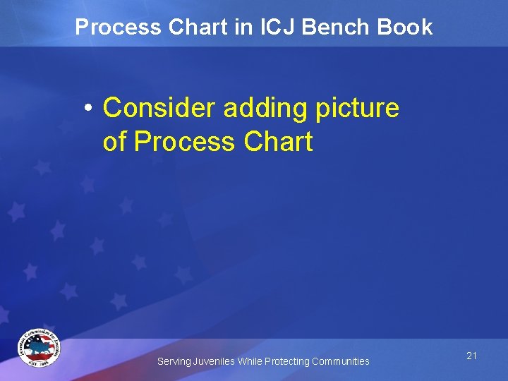 Process Chart in ICJ Bench Book • Consider adding picture of Process Chart Serving
