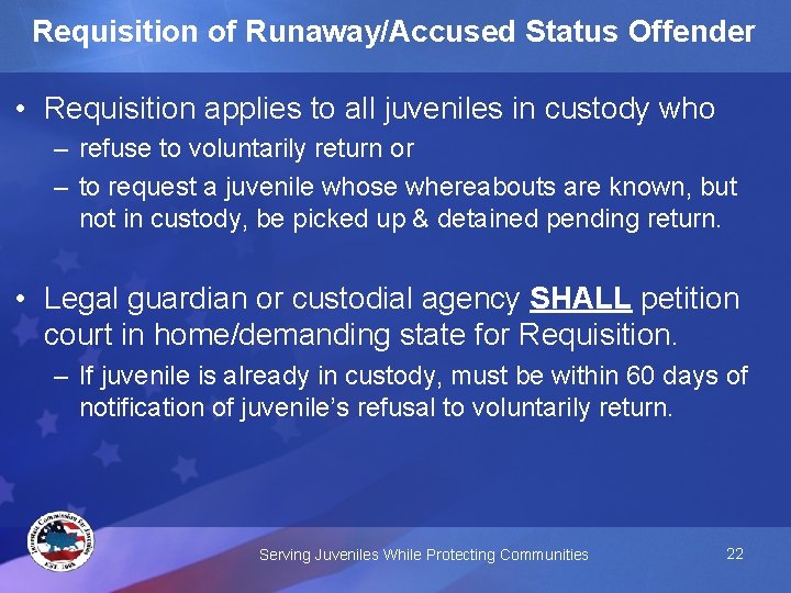 Requisition of Runaway/Accused Status Offender • Requisition applies to all juveniles in custody who