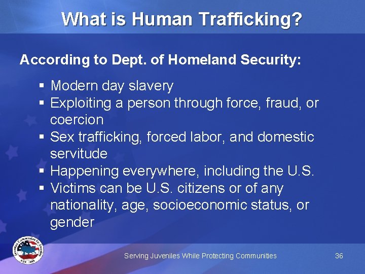 What is Human Trafficking? According to Dept. of Homeland Security: § Modern day slavery