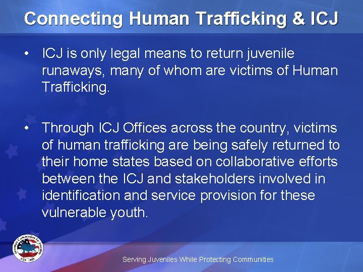 Connecting Human Trafficking & ICJ • ICJ is only legal means to return juvenile