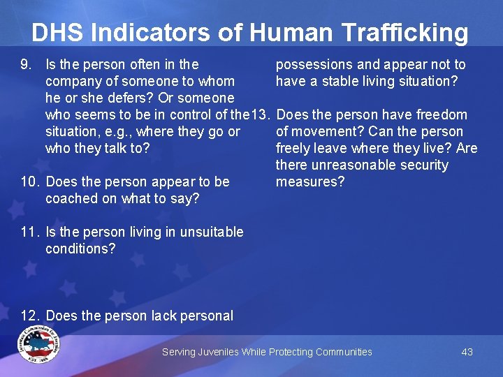 DHS Indicators of Human Trafficking 9. Is the person often in the company of