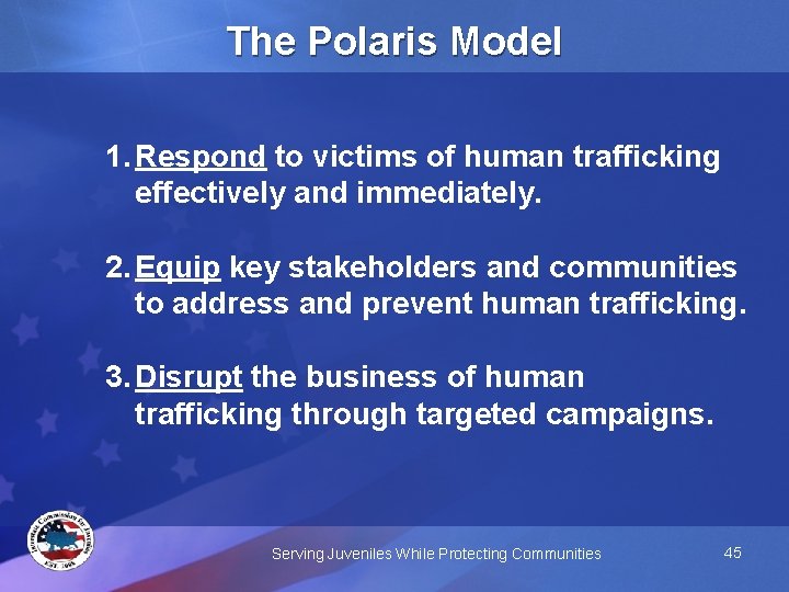 The Polaris Model 1. Respond to victims of human trafficking effectively and immediately. 2.