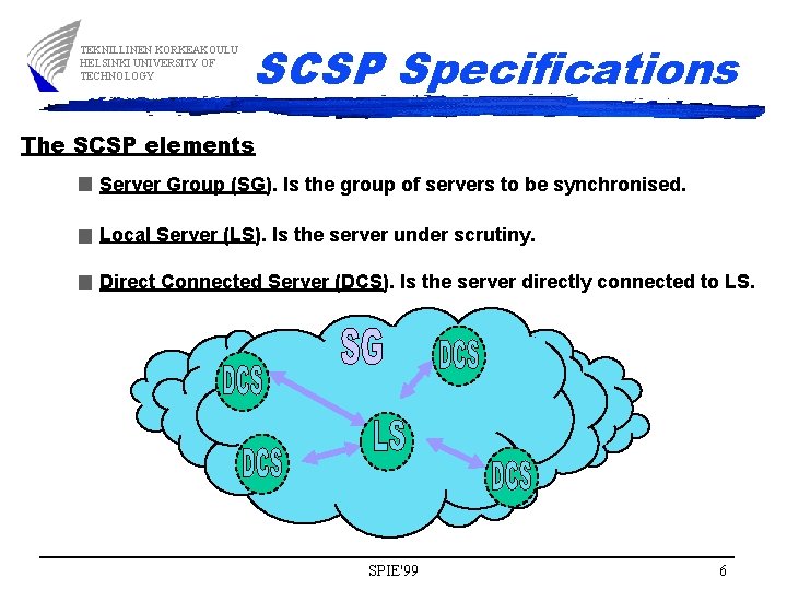 TEKNILLINEN KORKEAKOULU HELSINKI UNIVERSITY OF TECHNOLOGY SCSP Specifications The SCSP elements Server Group (SG).