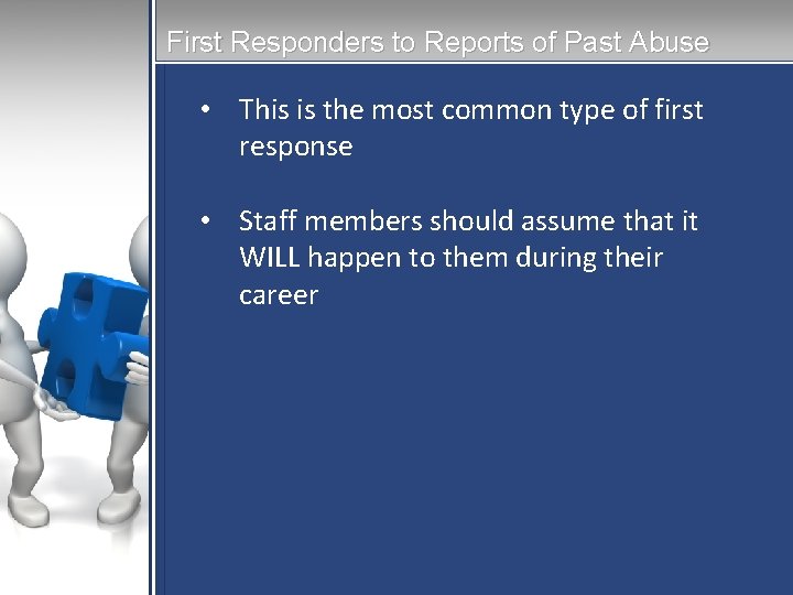 First Responders to Reports of Past Abuse • This is the most common type First Responders to Reports of Past Abuse • This is the most common type