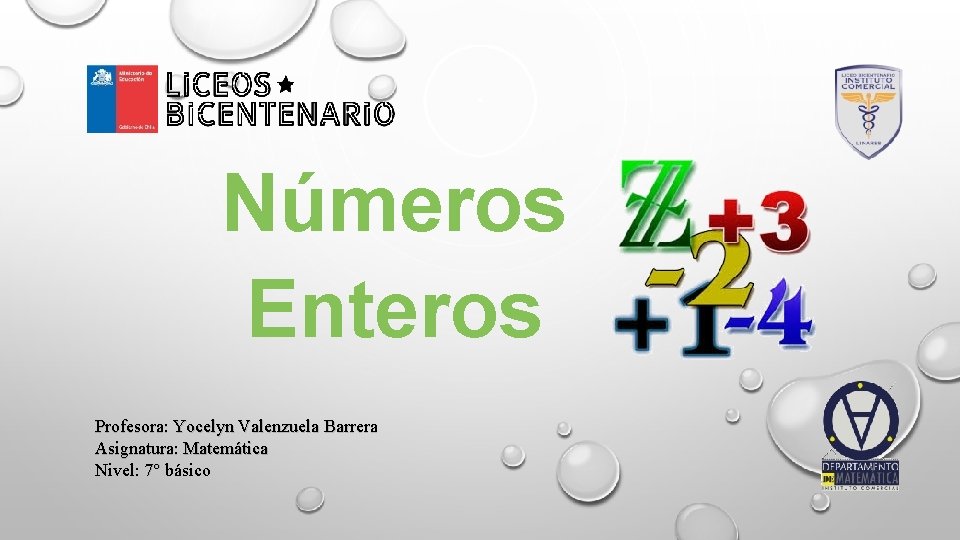 Números Enteros Profesora: Yocelyn Valenzuela Barrera Asignatura: Matemática Nivel: 7° básico 