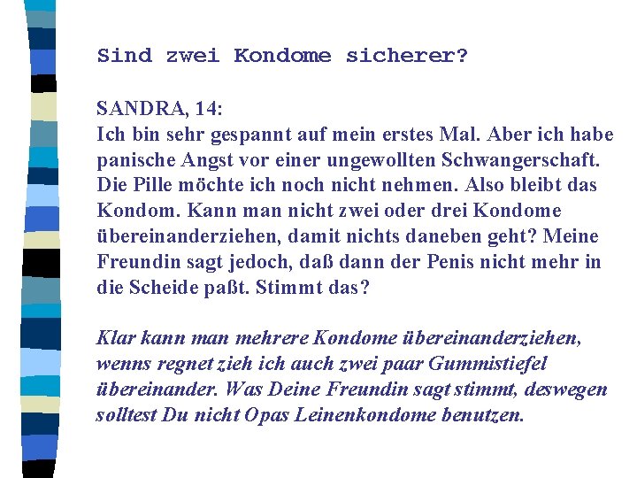 Sind zwei Kondome sicherer? SANDRA, 14: Ich bin sehr gespannt auf mein erstes Mal.