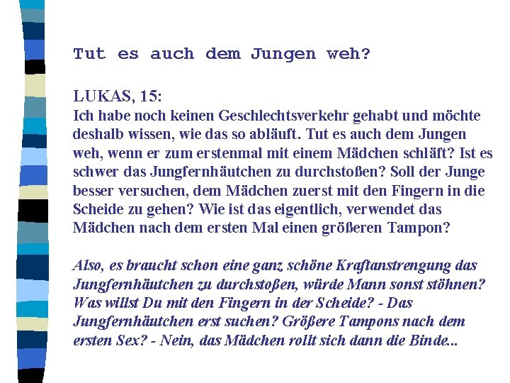 Tut es auch dem Jungen weh? LUKAS, 15: Ich habe noch keinen Geschlechtsverkehr gehabt