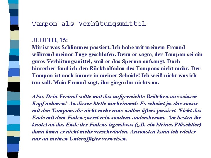 Tampon als Verhütungsmittel JUDITH, 15: Mir ist was Schlimmes passiert. Ich habe mit meinem