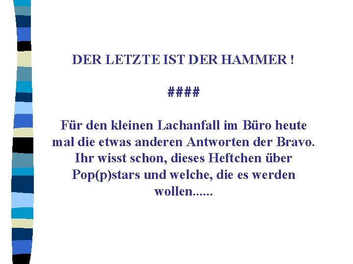 DER LETZTE IST DER HAMMER ! #### Für den kleinen Lachanfall im Büro heute