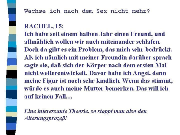 Wachse ich nach dem Sex nicht mehr? RACHEL, 15: Ich habe seit einem halben