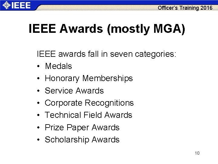 Officer’s Training 2016 IEEE Awards (mostly MGA) IEEE awards fall in seven categories: •