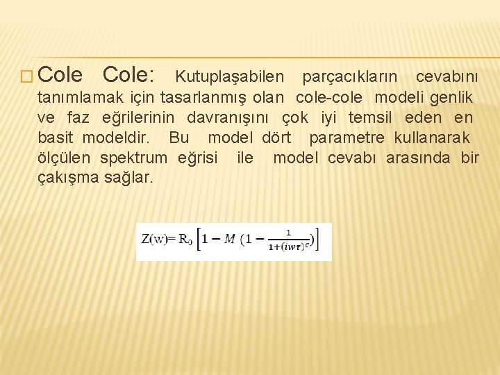 � Cole: Kutuplaşabilen parçacıkların cevabını tanımlamak için tasarlanmış olan cole-cole modeli genlik ve faz
