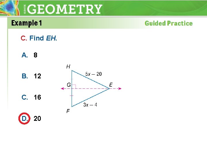 C. Find EH. A. 8 B. 12 C. 16 D. 20 