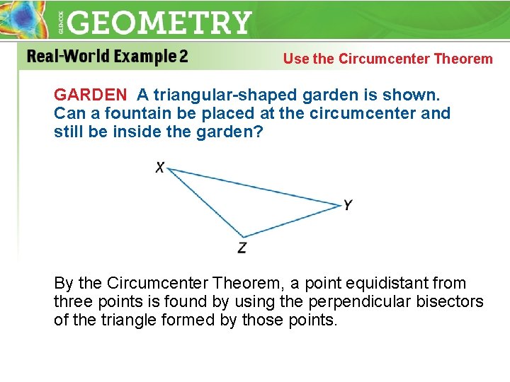 Use the Circumcenter Theorem GARDEN A triangular-shaped garden is shown. Can a fountain be