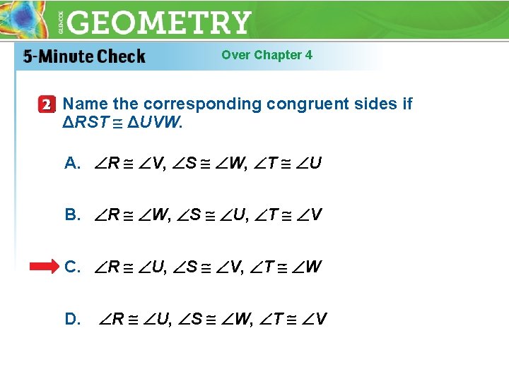 Over Chapter 4 Name the corresponding congruent sides if ΔRST ΔUVW. A. R V,