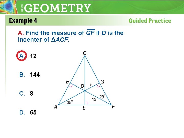 A. Find the measure of GF if D is the incenter of ΔACF. A.