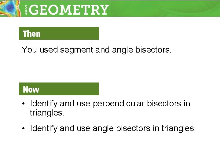 You used segment and angle bisectors. • Identify and use perpendicular bisectors in triangles.