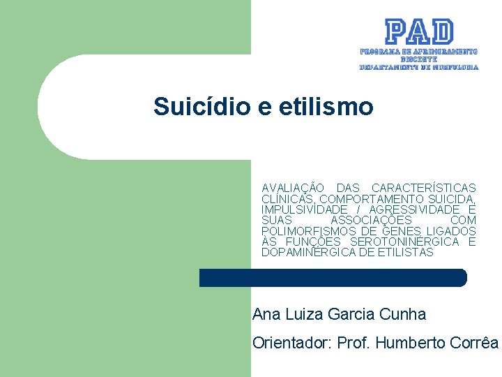 Suicídio e etilismo AVALIAÇÃO DAS CARACTERÍSTICAS CLÍNICAS, COMPORTAMENTO SUICIDA, IMPULSIVIDADE / AGRESSIVIDADE E SUAS