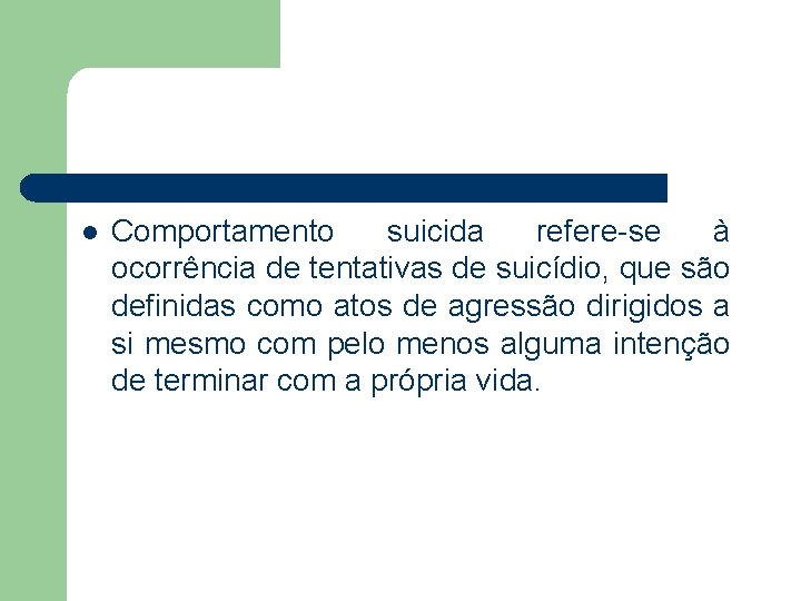 l Comportamento suicida refere-se à ocorrência de tentativas de suicídio, que são definidas como