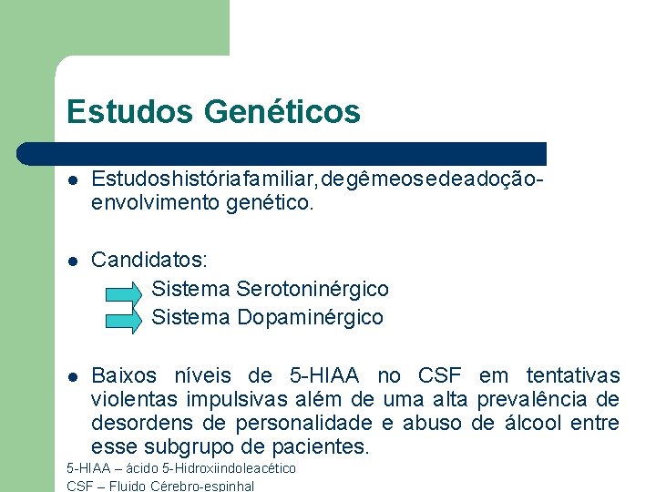 Estudos Genéticos l Estudos história familiar, de gêmeos e de adoção envolvimento genético. l