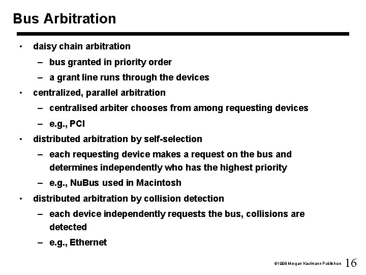 Bus Arbitration • daisy chain arbitration – bus granted in priority order – a