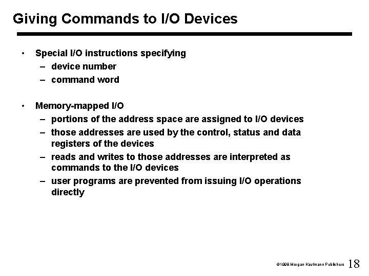 Giving Commands to I/O Devices • Special I/O instructions specifying – device number –