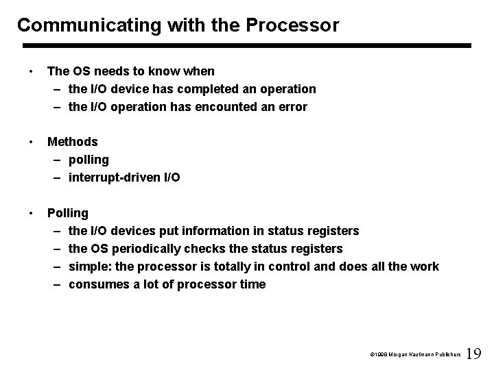 Communicating with the Processor • The OS needs to know when – the I/O