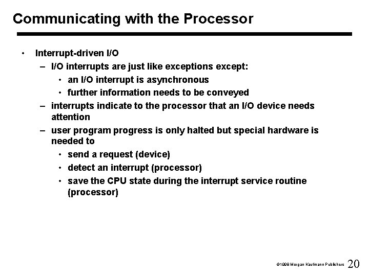 Communicating with the Processor • Interrupt-driven I/O – I/O interrupts are just like exceptions