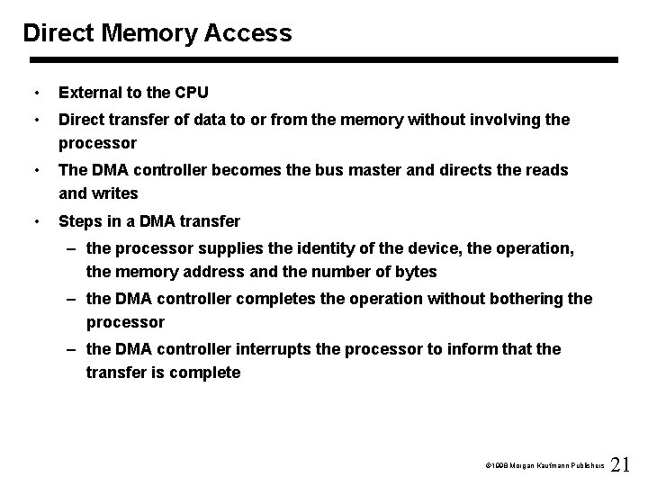 Direct Memory Access • External to the CPU • Direct transfer of data to