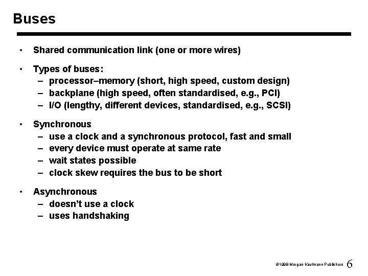 Buses • Shared communication link (one or more wires) • Types of buses: –