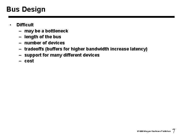 Bus Design • Difficult – may be a bottleneck – length of the bus