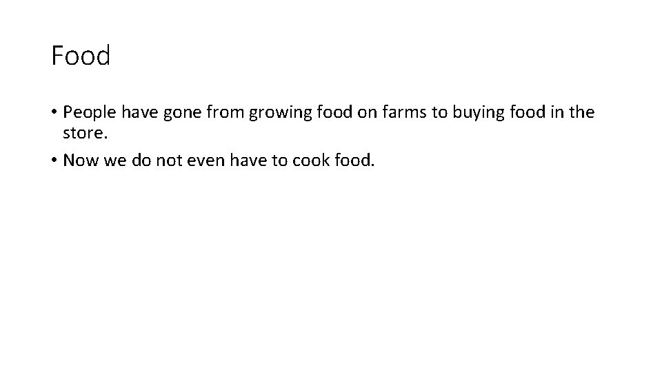 Food • People have gone from growing food on farms to buying food in