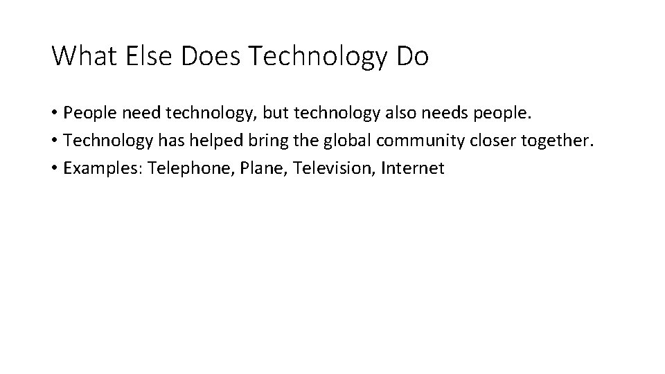 What Else Does Technology Do • People need technology, but technology also needs people.