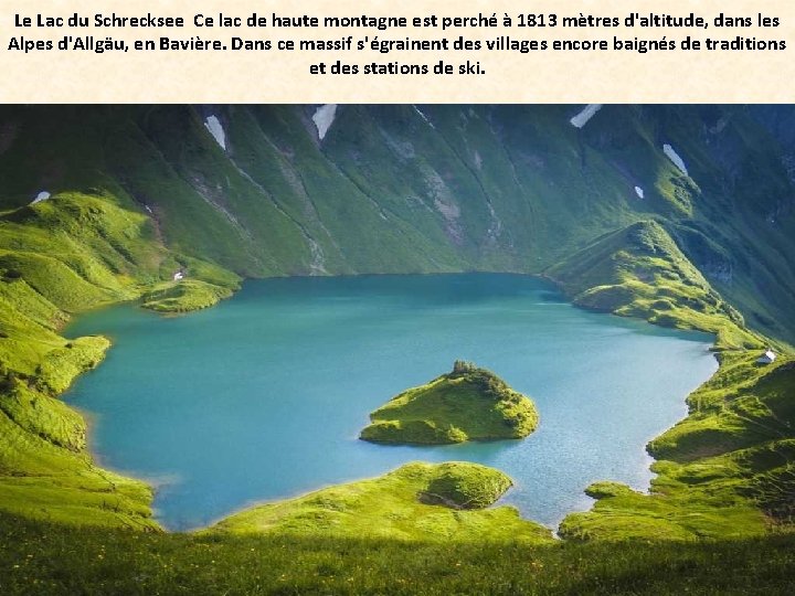 Le Lac du Schrecksee Ce lac de haute montagne est perché à 1813 mètres