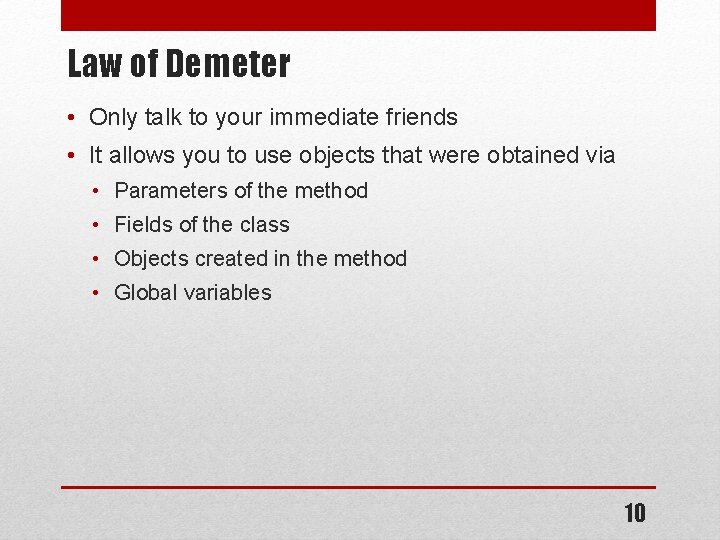 Law of Demeter • Only talk to your immediate friends • It allows you