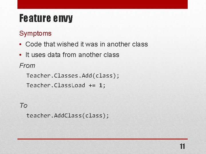 Feature envy Symptoms • Code that wished it was in another class • It