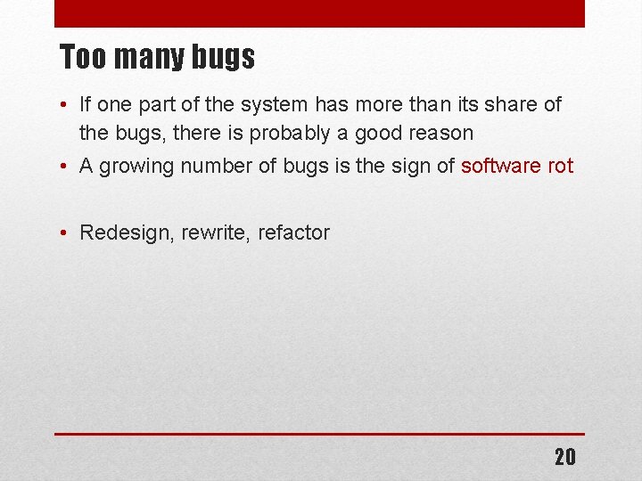 Too many bugs • If one part of the system has more than its