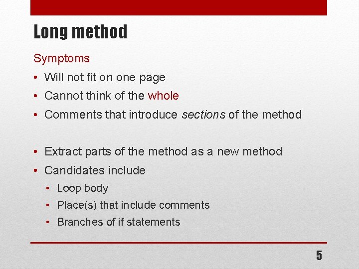 Long method Symptoms • Will not fit on one page • Cannot think of